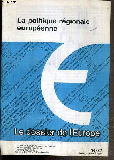 LA POLITIQUE REGIONALE EUROPEENNE - LE DOSSIER DE L'EUROPE - COMMISSION DES COMMUNAUTES EUROPEENNES N14/87 - AOUT-SEPTEMBRE 1987 (FASCICULE)