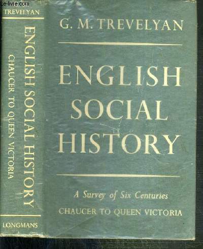 ENGLISH SOCIAL HISTORY - A SURVEY OF SIX CENTURIES CHAUCER TO GREEN VICTORIA - TEXTE EXCLUSIVEMENT EN ANGLAIS