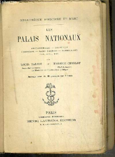 LES PALAIS NATIONAUX - FONTAINEBLEAU - CHANTILLY - COMPIEGNE - SAINT-GERMAIN - RAMBOUILLET, PAU..... / BIBLIOTHEQUE D'HISTOIRE ET D'ART