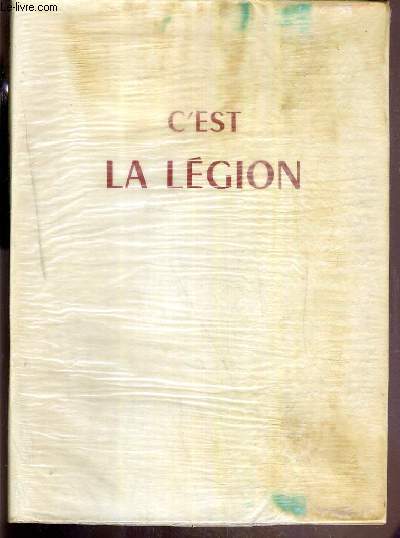 C'EST LA LEGION - LA LEGION AU COMBAT - 2 TOMES EN 1 OUVRAGE - I + II. - EXEMPLAIRE N281 / 2000 - le bapteme du feu - italie magenta - dahomey dogba - 1895 madagascar - la conquete - 1925. maroc - mediouna - 1925. syrie - musseifre...