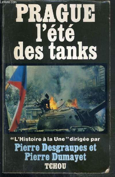 PRAGUE L'ETE DES TANKS / COLLECTION L'HISTOIRE A LA UNE.