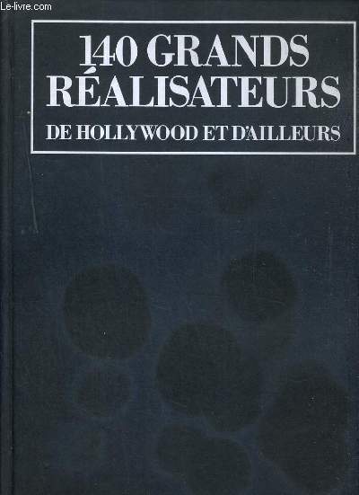 140 GRAND REALISATEURS DE HOLLYWOOD ET D'AILLEURS