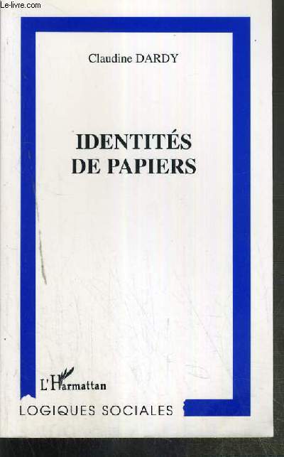 IDENTITES DE PAPIERS / COLLECTION LOGIQUES SOCIALES.