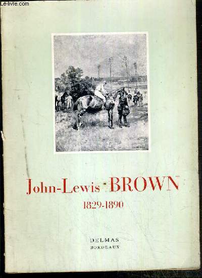 JOHN-LEWIS BROWN - 1829-1890 - GALERIE DES BEAUX-ARTS - 19 OCTOBRE - 9 NOVEMBRE 1953