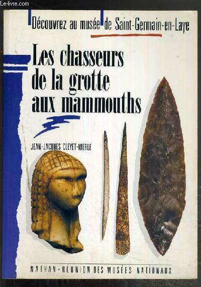 LES CHASSEURS DE LA GROTTE AUX MAMMOUTHS / DECOUVREZ AU MUSEE DE SAINT-GERMAIN-EN-LAYE