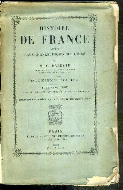 HISTOIRE DE FRANCE DEPUIS LES ORIGINES JUSQU'A NOS JOURS - TOME 5. LOUIS XIII ET LOUIS XIV JUSQU'A LA PAIX DE RYSWICK.