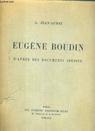 EUGENE BOUDIN D' APRES DES DOCUMENTS INEDITS - L'HOMME ET L'OEUVRE.