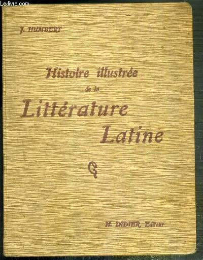 HISTOIRE ILLUSTREE DE LA LITTERATURE LATINE - PRECIS METHODIQUE