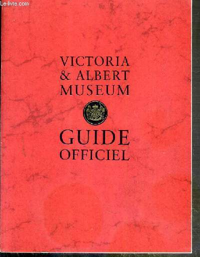 VICTORIA & ALBERT MUSEUM - GUIDE OFFICIEL