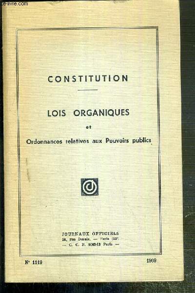 CONSTITUTION - LOIS ORGANIQUES ET ORDONNANCES RELATIVES AUX POUVOIRS PUBLICS - (EDITION MISE A JOUR AU 1er JANVIER 1968)