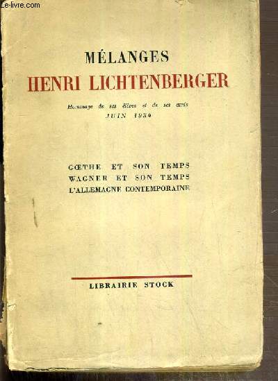 MELANGES - HENRI LICHTENBERGER - HOMMAGE DE SES ELEVES ET SES AMIS - JUIN 1934 - GOETHE ET SON TEMPS - WAGNER ET SON TEMPS - L'ALLEMAGNE CONTEMPORAINE - EXEMPLAIRE N1 / 500