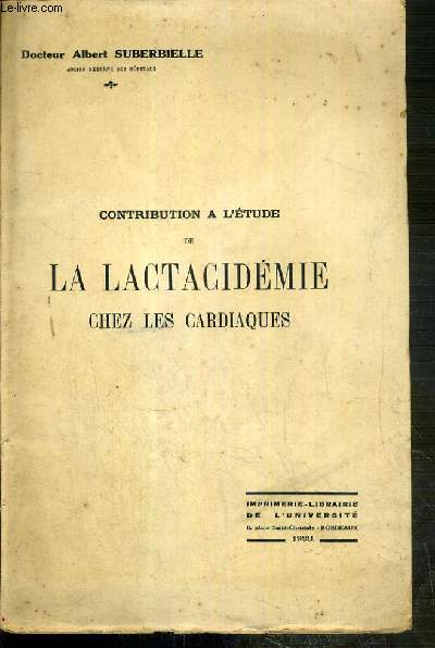 CONTRIBUTION A L'ETUDE DE LA LACTACIDEMIE CHEZ LES CARDIAQUES - ENVOI DE L' AUTEUR.