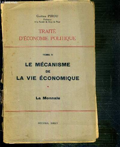 LE MECANISME DE LA VIE ECONOMIQUE - TOME II - PARTIE 1. LA MONNAIE / TRAITE D'ECONOMIE POLITIQUE