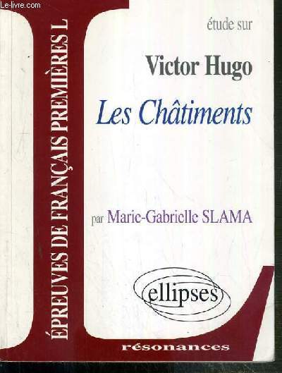 ETUDE SUR VICTOR HUGO - LES CHATIMENTS - EPREUVES DE FRANCAIS PREMIERES L / COLLECTION RESONANCES.