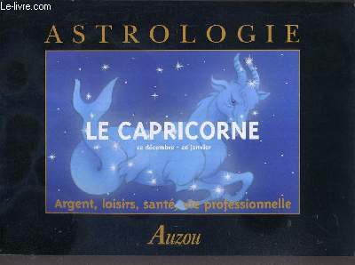 ASTROLOGIE - LE CAPRICORNE 22 DECEMBRE-20 JANVIER - MYTHOLOGIE, SYMBOLISME, PSYCHOLOGIE