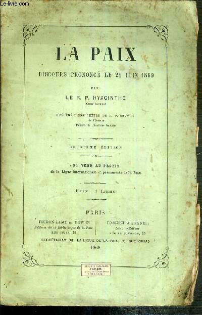 LA PAIX DISCOURS PRONONCE LE 24 JUIN 1869 - PRECEDE D'UNE LETTRE DU R.P. GRATRY
