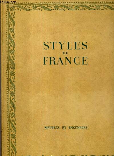 STYLES DE FRANCE - MEUBLES ET ENSEMBLE DE 1610 A 1920 / PLAISIR DE FRANCE