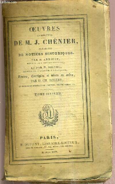OEUVRES COMPLETES DE M.J. CHENIER PRECEDEES DE NOTICES HISTORIQUES PAR . ARNAULT ET M. DAUNOU - TOME SIXIEME - OEUVRES POSTHUMES DE M.J. CHENIER - TOME I.
