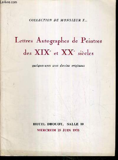 CATALOGUE DE VENTE AUX ENCHERES - COLLECTION DE MONSIEUR X.. - LETTRES AUTOGRAPHES DE PEINTRES DES XIXe et XXe siecles - HOTEL DROUOT - 25 juin 1975