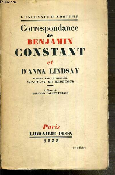 CORRESPONDANCE DE BENJAMIN CONSTANT ET D'ANNA LINDSAY - L'INCONNUE D'ADOLPHE