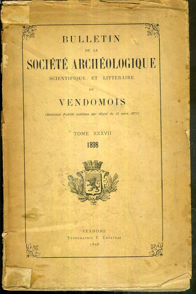 BULLETIN DE LA SOCIETE ARCHEOLOGIQUE SCIENTIFIQUE ET LITTERAIRE DU VENDOMOIS - TOME XXXVII - 1898