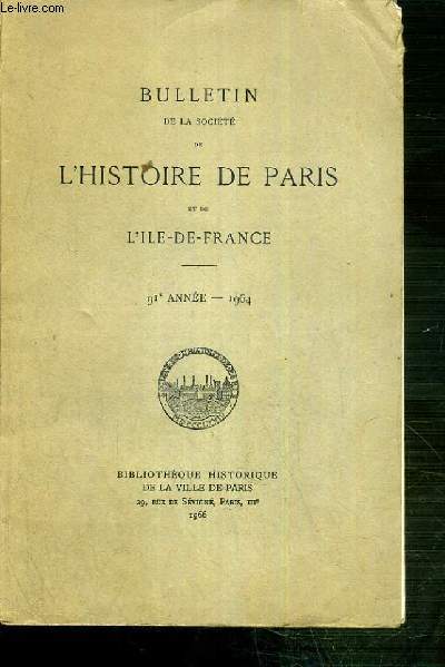 BULLETIN DE LA SOCIETE DE L'HISTOIRE DE PARIS ET DE L'ILE-DE-FRANCE - 91e ANNEE - 1964