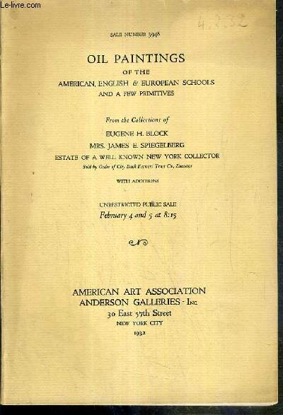 CATALOGUE - OIL PAINTINGS OF THE AMERICAN, ENGLISH & EUROPEAN SCHOOLS AND A FEW PRIMITIVES - FROM THE COLLECTIONS OF EUGENE H. BLOCK - MRS JAMES E. SPIEGELBERG - FEBRUARY 4 AND 5 AT 8:15 - 1932 - TEXTE EXCLUSIVEMENT EN ANGLAIS.