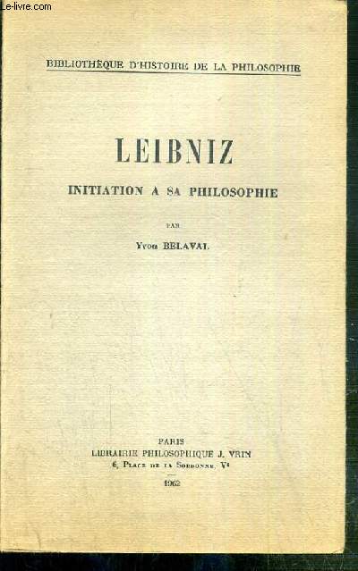 LEIBNIZ - INITIATION A SA PHILOSOPHIE / BIBLIOTHEQUE D'HISTOIRE DE LA PHILOSOPHIE