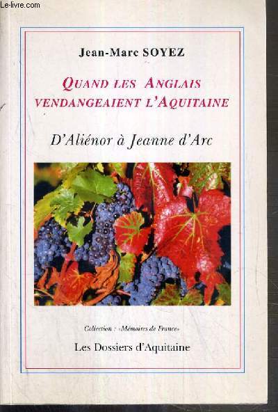 QUAND LES ANGLAIS VENDANGEAIENT L'AQUITAINE D' ALNIENOR A JEANNE D'ARC / COLLECTION MEMOIRES DE FRANCE - ENVOI DE L' AUTEUR