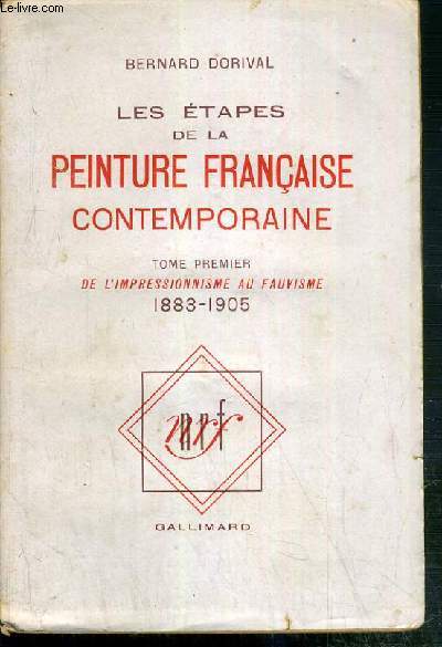 LES ETAPES DE LA PEINTURE FRANCAISE CONTEMPORAINE - TOME PREMIER. DE L'IMPRESSIONNISME AU FAUVISME 1883-1905