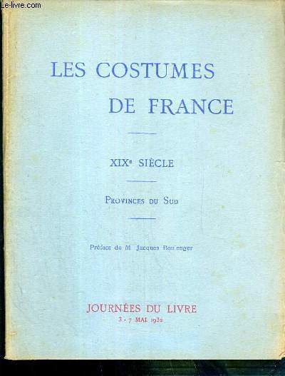 LES COSTUMES DE FRANCE - XIXe SIECLE - PROVINCES DU SUD. JOURNEES DU LIVRE LES 3 A 7 MAI 1932 - COMPLET.