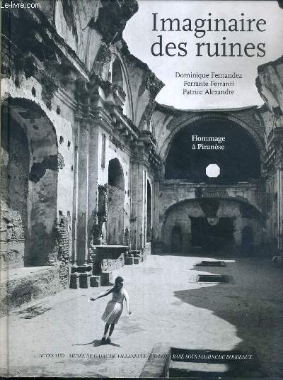 IMAGINAIRE DES RUINES - HOMMAGE A PIRANESE + ENVOI DE Patrice Alexandre + ENVOI DE Ferrante Ferranti.