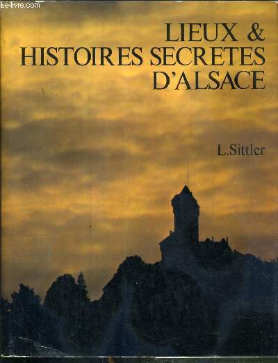 LIEUX ET HISTOIRES SECRETES D'ALSACE