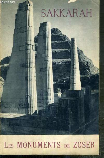 SAKKARAH - LES MONUMENTS DE ZOSER - 2eme EDITION - TEXTE EN FRANCAIS ET EN ANGLAIS TRADUCTION EN REGARD.