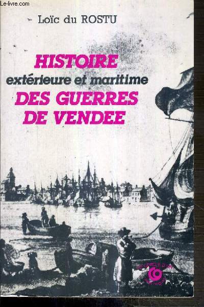 HISTOIRE EXTERIEURE ET MARITIME DES GUERRES DE VENDEE / COLLECTION LE CERCLE D'OR