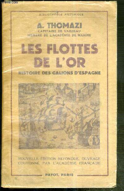 LES FLOTTES DE L'OR - HISTOIRE DES GALIONS D'ESPAGNE / BIBLIOTHEQUE HISTORIQUE.
