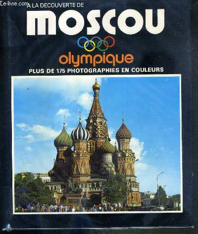 MOSCOU OLYMPIQUE - PLUS DE 175 PHOTOGRAPHIES EN COULEURS.