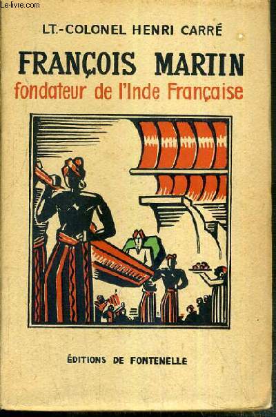 FRANCOIS MARTIN FONDATEUR DE L'INDE FRANCAISE 1665-1706 / VISIONS DU PASSE