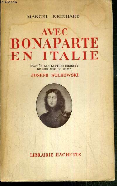 AVEC BONAPARTE EN ITALIE D'APRES LES LETTRES INEDITES DE SON AIDE DE CAMP JOSEPH SULKOWSKI.