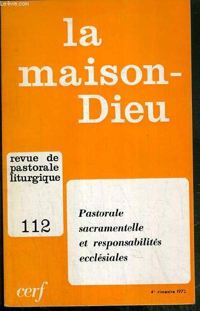 LA MAISON-DIEU - N112- 4e TRIMESTRE 1972 - REVUE DE PASTORALE LITURGIE - PASTORALE SACRAMENTELLE ET REPONSABILITES ECCLESIALES.