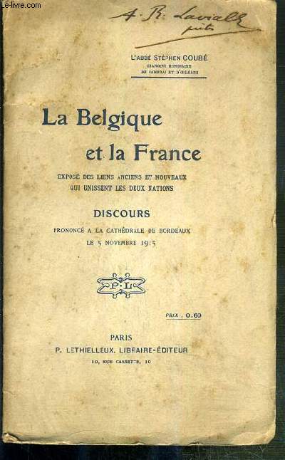 LA BELGIQUE ET LA FRANCE - EXPOSE DES LIENS ANCIENS ET NOUVEAUX QUI UNISSENT LES DEUX NATIONS - DISCOURS PRONONCE A LA CATHEDRALE DE BORDEAUX LE 5 NOVEMBRE 1915.