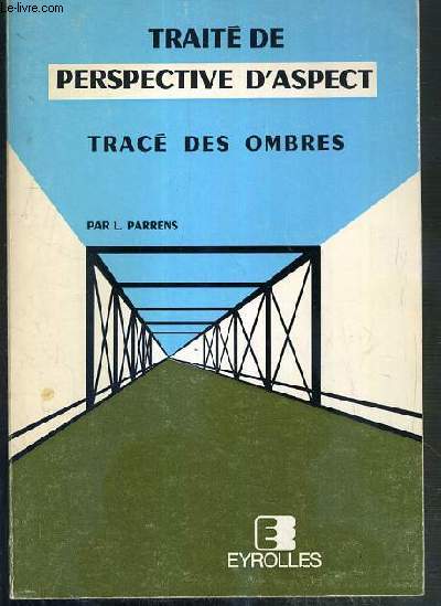 TRAITE DE PERSPECTIVE D'ASPECT - TRACE DES OMBRES - 9eme EDITION - NOUVEAU TIRAGE.