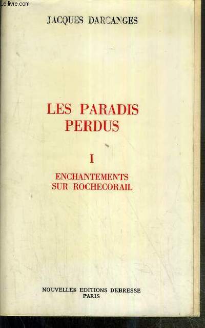 LES PARADIS PERDUS - I. ENCHANTEMENTS SUR ROCHECORAIL