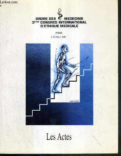 ORDRE DES MEDECINS 3eme CONGRES INTERNATIONAL D'ETHIQUE MEDICALE - PARIS - 9-10 MARS 1991 - LES ACTES