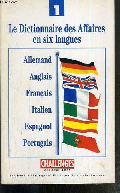 LE DICTIONNAIRE DES AFFAIRES EN SIX LANGUES - ALLEMAND - ANGLAIS - FRANCAIS - ITALIEN - ESPAGNOL - PORTUGAIS / SUPPLEMENT A CHALLENGES N63
