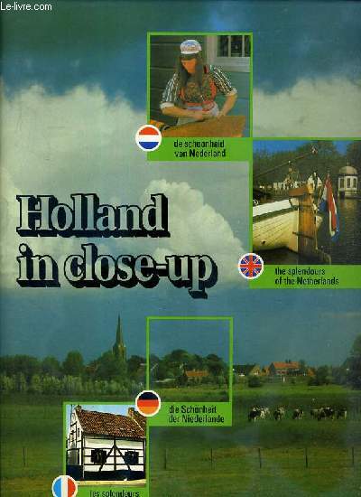 HOLLAND IN CLOSE-UP - TEXTE EN ANGLAIS - NEERLANDAIS - ALLEMAND ET FRANCAIS.
