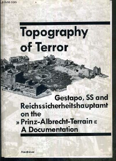 TOPOGRAPHY OF TERROR - GESTAPO, SS AND REICHSSICHERHEITSHAUPTAMT ON THE 