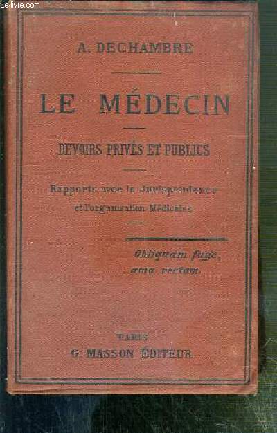 LE MEDECIN - DEVOIRS PRIVES ET PUBLICS - RAPPORTS AVEC LA JURISPRUDENCE ET L'ORGANISATION MEDICALES