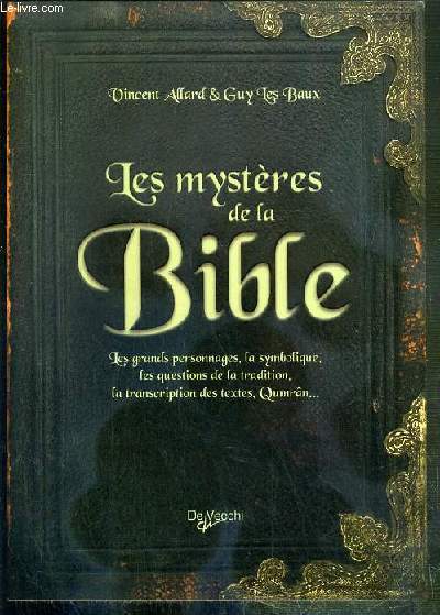 LES MYSTERES DE LA BIBLE - LES GRANDS PERSONNAGES, LA SYMBOLIQUE, LES QUESTIONS DE LA TRADITION, LA TRANSCRIPTION DES TEXTES, QUMRAN....