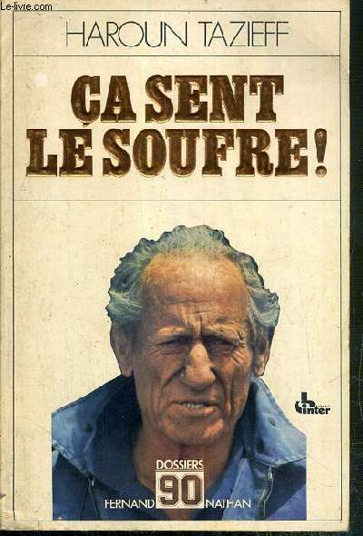 CE SENT LE SOUFFRE ! - HAROUN TAZIEFF RACONTE SES AVENTURES A CLAUDE VILLERS ET ENONCE QUELQUES VERITES / DOSSIERS 90.
